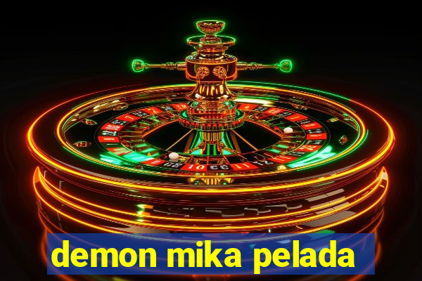 demon mika pelada